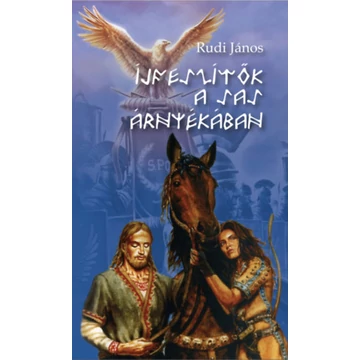 Íjfeszítők a sas árnyékában - Rudi János