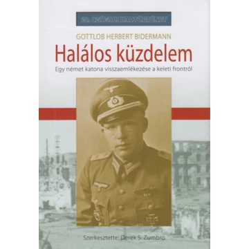 Halálos küzdelem - Egy német katona visszaemlékezése a keleti frontról - Gottlob Herbert Bidermann