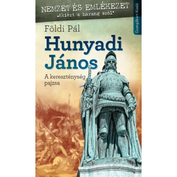 Hunyadi János - A kereszténység pajzsa - Földi Pál