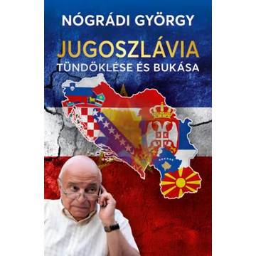 Jugoszlávia tündöklése és bukása - Nógrádi György