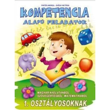 Kompetencia alapú feladatok 1. osztályosoknak - Magyar nyelvtanból, szövegértésből, matematikából - Pintér Andrea