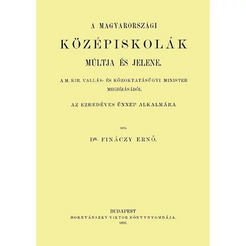 A magyarországi középiskolák múltja és jelene Az ezredéves ünnep alkalmára - Finánczy Ernő