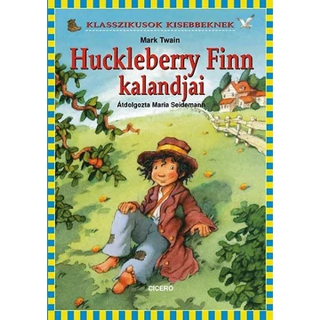 Huckleberry Finn kalandjai - Klasszikusok kisebbeknek - Mark Twain