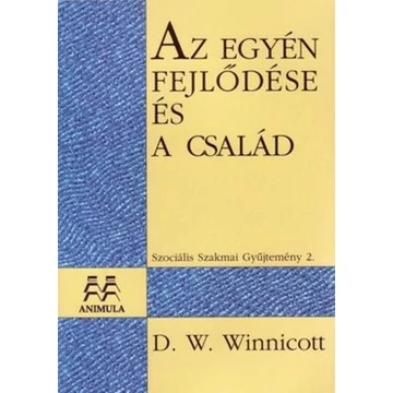 Az egyén fejlődése és a család - Szociális Szakmai Gyűjtemény 2. - D.W. Winnicott