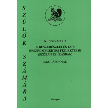 A beszédészlelés és a beszédmegértés fejlesztése (szóban és írásban) iskolásoknak - Szülők számára - Dr. Gósy Mária