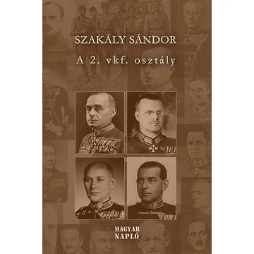 A 2. vkf. Osztály - Tanulmányok a magyar katonai hírszerzés és kémelhárítás történetéből 1918-1945 - Szakály Sándor