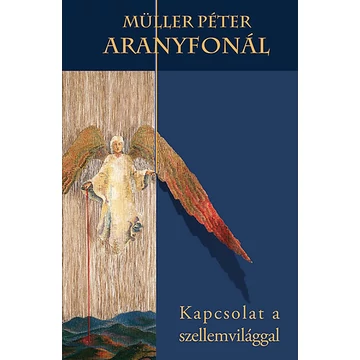 Aranyfonál - Kapcsolat a szellemvilággal - Müller Péter