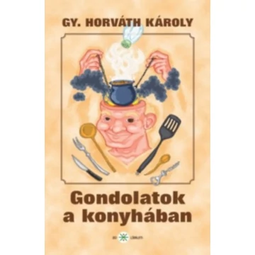 Gondolatok a konyhában - Gy. Horváth Károly