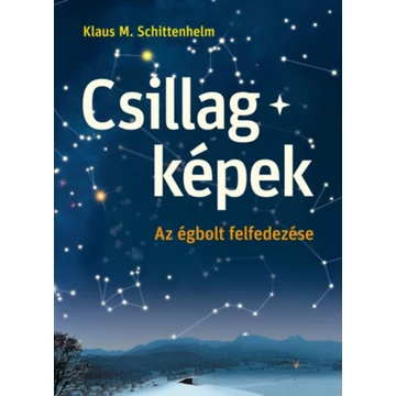 Csillagképek - Az égbolt felfedezése - Klaus M. Schittelhelm