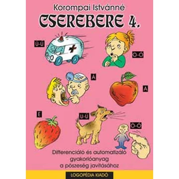 Cserebere 4. - Differenciáló és automatizáló gyakorlóanyag a pöszeség javításához 1-4 o. - Korompai Istvánné