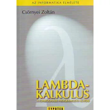 Lambda-kalkulus - A funkcionális programozás alapjai - Csörnyei Zoltán