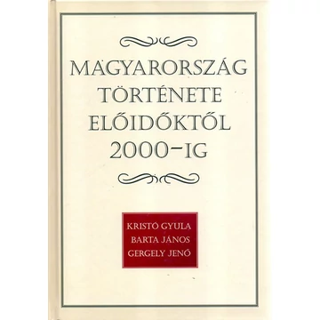 Magyarország története előidőktől 2000-ig - Kristó Gyula