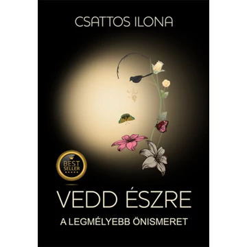 Vedd észre - A legmélyebb önismeret - Csattos Ilona