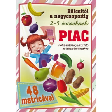 Piac - bölcsitől a nagycsoportig - Felkészítő foglalkoztató az iskolaérettséghez 2-5 éveseknek 48 matricával