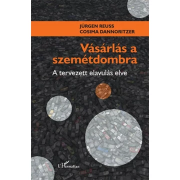 Vásárlás a szemétdombra - A tervezett elavulás elve - Jürgen Reuss