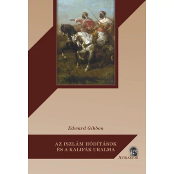 Az iszlám hódítások és a kalifák uralma - Edward Gibbon