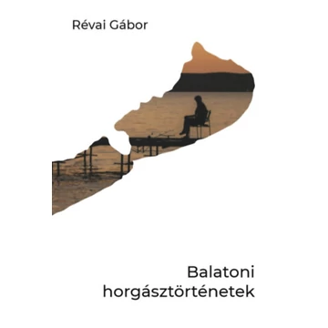 Balatoni horgásztörténetek - Révai Gábor