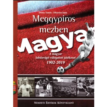 Meggypiros mezben - A magyar labdarúgó-válogatott játékosai 1902-2019 - Dénes Tamás