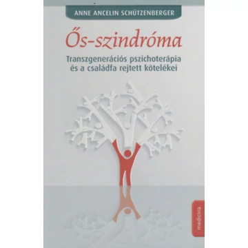 Ős-szindróma - Transzgenerációs pszichoterápia és a családfa rejtett kötelékei - Anne Ancelin Schützenberger