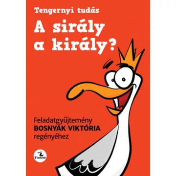 A sirály a király? - Feladatgyűjtemény Bosnyák Viktória regényéhez - Bosnyák Viktória