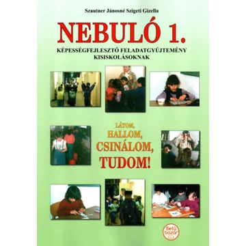 Nebuló 1. - Képességfejlesztő feladatgyűjtemény kisiskolásoknak - Szautner Jánosné Szigeti Gizella