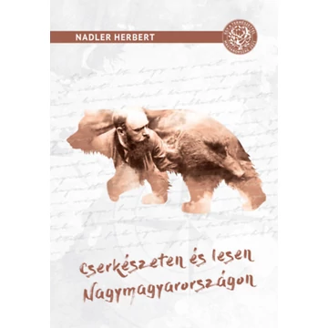 Cserkészeten és lesen Nagymagyarországon - Vadászati elbeszélések - Nadler Herbert