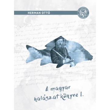 Magyar halászat könyve I. - Herman Ottó