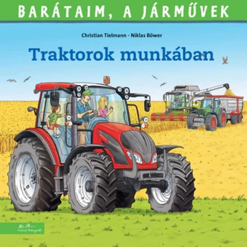 Traktorok munkában - Barátaim, a járművek - Christian Tielmann