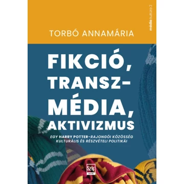 Fikció, transzmédia, aktivizmus - Egy Harry Potter-rajongói közösség kulturális és részvételi politikái - Torbó Annamária