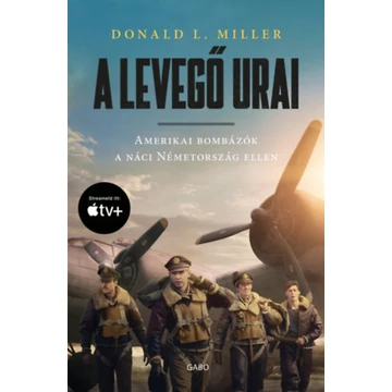 A levegő urai - filmes borítóval - Amerikai bombázók a náci Németország ellen - Donald L. Miller