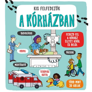 Kis felfedezők - A kórházban - Fedezd fel a kórház életét kívül és belül - Több mint 30 ablak - Catherine Ard