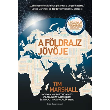 A földrajz jövője - Hogyan változtatja meg világunkat a hatalom és a politika a világűrben? - Tim Marshall