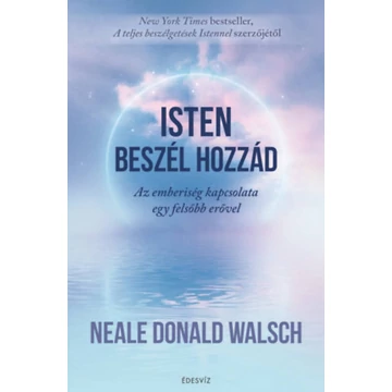 Isten beszél hozzád - Az emberiség kapcsolata egy felsőbb erővel - Neale Donald Walsch