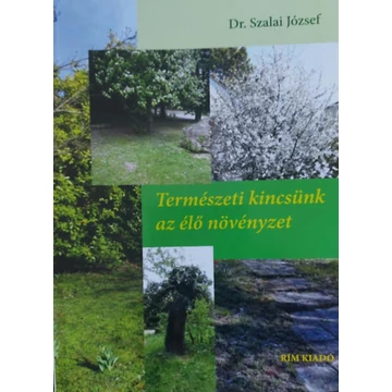 Természeti kincsünk az élő növényzet - Dr. Szalai József