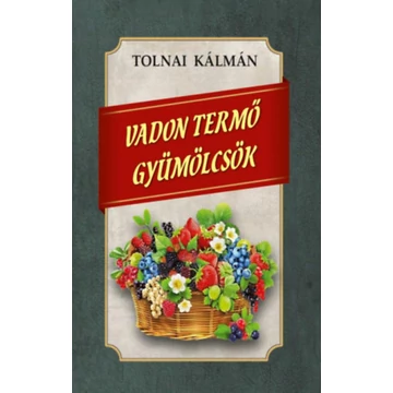 Vadon termő gyümölcsök - Tolnai Kálmán