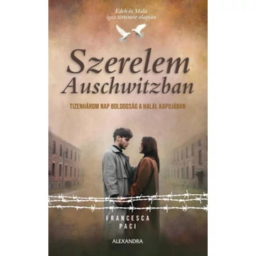 Szerelem Auschwitzban - Tizenhárom nap boldogság a halál kapujában - Francesca Paci