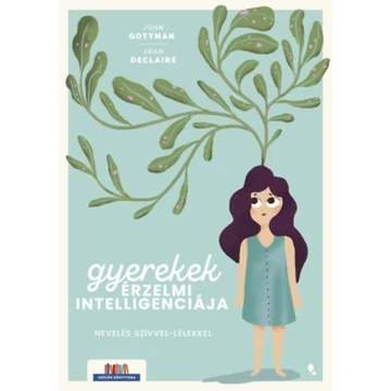 Gyerekek érzelmi intelligenciája - Nevelés szívvel-lélekkel - John Gottman