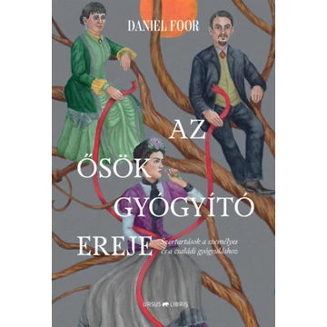 Az ősök gyógyító ereje - Szertartások a személyes és a családi gyógyuláshoz - Daniel Foor