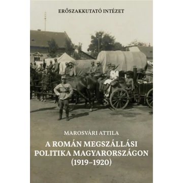 A román megszállási politika Magyarországon (1919-1920) - Marosvári Attila