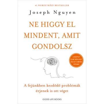 Ne higgy el mindent, amit gondolsz - A fejünkben kezdődő problémák érjenek is ott véget - Joseph Nguyen