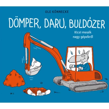 Dömper, daru, buldózer - Kicsi mesék nagy gépekről - Ole Könnecke