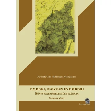 Emberi, nagyon is emberi - Könyv szabadszelleműek számára - Második kötet - Friedrich Nietzsche