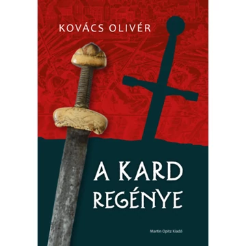 A kard regénye - Kovács Olivér