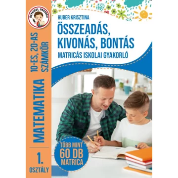 Összeadás, kivonás, bontás - Matricás iskolai gyakorló - 1. osztály Matematika 10-es, 20-as számkör - Több mint 60 db matrica - Huber Krisztina