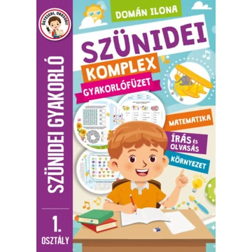 Szünidei komplex gyakorlófüzet - 1. osztály - Szünidei gyakorló - Matematika, írás és olvasás, környezet - Domán Ilona