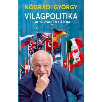 Világpolitika ahogyan én látom - Nógrádi György