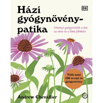 Házi gyógynövénypatika - Növényi gyógymódok a test, az elme és a lélek jóllétéért - Andrew Chevallier