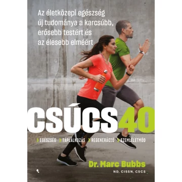 Csúcs 40 - Az életközepi egészség új tudománya a karcsúbb, erősebb testért és az élesebb elméért - Dr. Bubbs