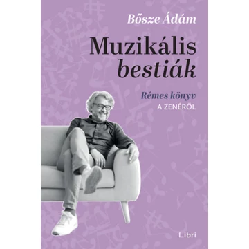 Muzikális bestiák - Rémes könyv a zenéről - Bősze Ádám