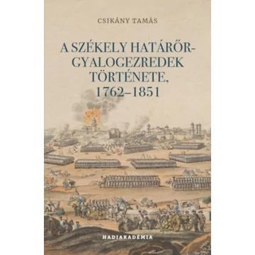 A székely határőr-gyalogezredek története, 1762-1851 - Csikány Tamás